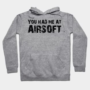 Airsoft - You had me at airsoft Hoodie